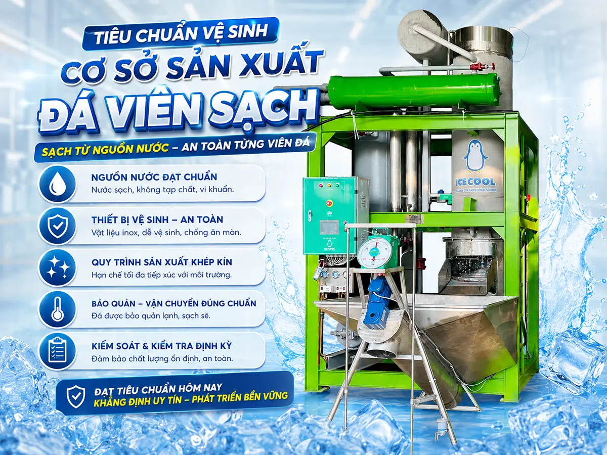 Tiêu chuẩn vệ sinh cơ sở sản xuất đá viên cần được kiểm soát đồng bộ từ nguồn nước, thiết bị đến khu vực đóng gói.